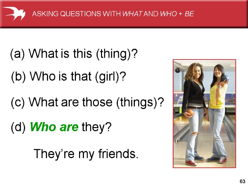 63 (b) Who is that (girl)?        